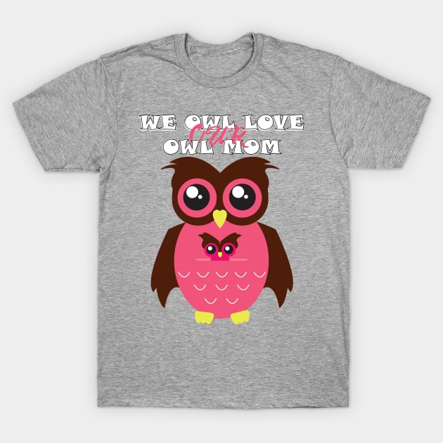 we owl love our owl mom T-Shirt by Yaman